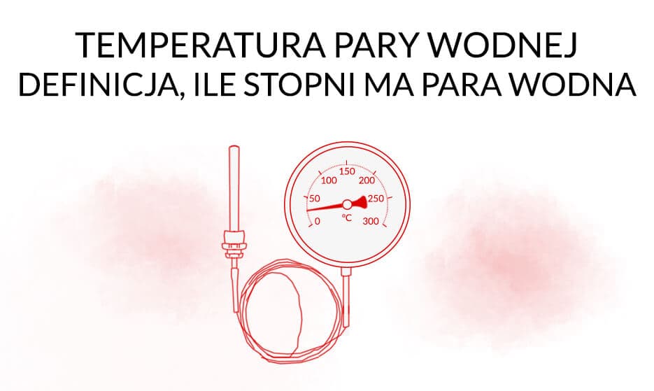 Temperatura pary wodnej - definicja, ile stopni ma para wodna