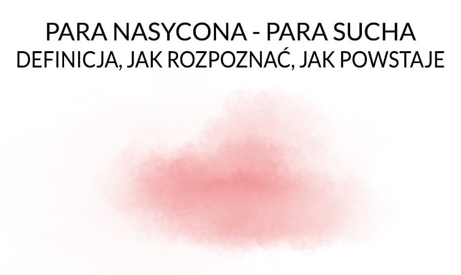 Para nasycona - Para sucha – definicja, jak rozpoznać, jak powstaje