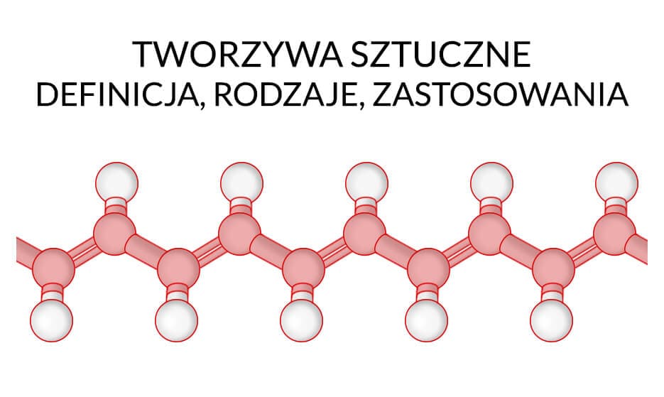 Tworzywa sztuczne - Definicja, rodzaje, zastosowania