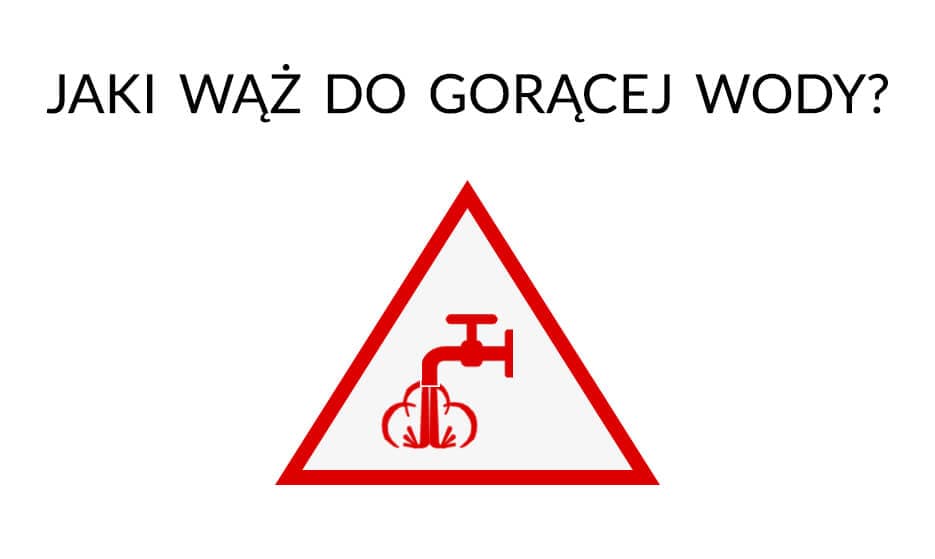 Jaki wąż do gorącej wody?