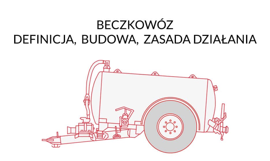 Beczkowóz - Definicja, Budowa, Zasada Działania